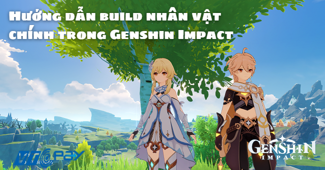 Hướng dẫn build nhân vật chính trong Genshin Impact - VTC Pay Blog