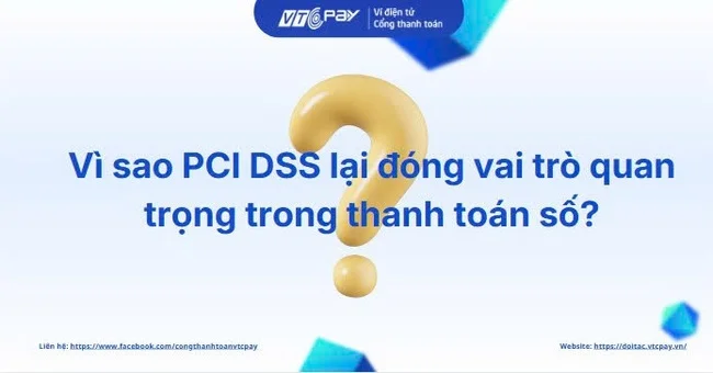 Vì sao PCI DSS lại đóng vai trò quan trọng trong thanh toán số?