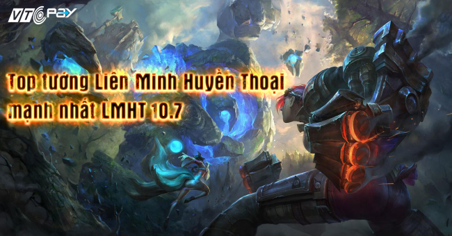 top-tuong-lien-minh-huyen-thoai-manh-nhat-lmht-10-7-650
